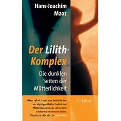Der Lilith-Komplex: Die dunklen Seiten der M�tterlichkeit
