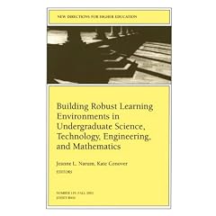 Building Robust Learning Environments in Undergraduate Science, Technology, Engineering, and Mathematics (JB HE Single Issue Higher Education)