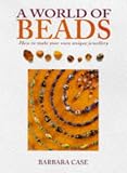 A World of Beads: How to Make Your Own Unique Jewellery