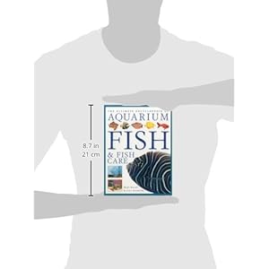 The Ultimate Encyclopedia of Aquarium Fish & Fish Care: A Definitive Guide To Identifying And Keeping Freshwater And Marine Fishes