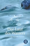 Der Lauf des Wassers: Eine Einf&uuml;hrung in den Taoismus - Alan Watts