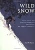 Wild Snow: 54 Classic Ski and Snowboard Descents of North America (American Alpine Book Series)