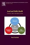 Lead and Public Health: Science, Risk and Regulation (Trace Metals and other Contaminants in the Environment)