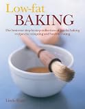 Low-fat Baking: The Best-ever Step-by-step Collection of Low-fat Baking Recipes for Tempting and Healthy Eating