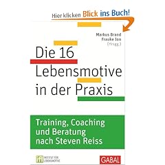 Die 16 Lebensmotive in der Praxis: Training, Coaching und Beratung nach Steven Reiss