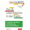 Die 16 Lebensmotive in der Praxis: Training, Coaching und Beratung nach Steven Reiss