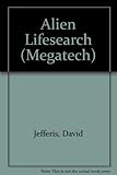 Alien lifesearch : quest for extraterrestrial organisms