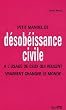 Petit manuel de d�sob�issance civile : A l'usage de ceux qui veulent vraiment changer le monde