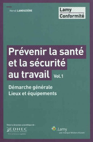 Prévenir la santé et la sécurité au travail : Volume 1, Démarche générale, lieux et équipements gratuit Prévenir la santé et la sécurité au travail : Volume 1, Démarche générale, lieux et équipements gratuit
