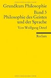 Grundkurs Philosophie / Philosophie des Geistes und der Sprache: BD III - Wolfgang Detel
