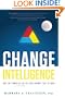 Change Intelligence: Use the Power of CQ to Lead Change That Sticks