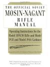 The Official Soviet Mosin-Nagant Rifle Manual: Operating Instructions for the Model 1891/30 Rifle and Model 1938 and Model 1944 Carbines Originally Issued by the Ministry of Defense of the U.S.S.R.
