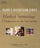 Miladys Aesthetician Series: Medical Terminology:  A Handbook for the Skin Care Specialist
