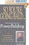 So You're Going Bald : A Man's Guide to the Art of PowerBalding