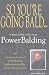 So You're Going Bald : A Man's Guide to the Art of PowerBalding
