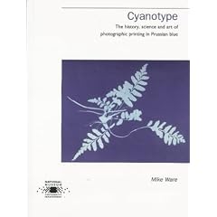 Cyanotype: The History, Science and Art of Photographic Printing in Prussian Blue