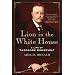 Lion in the White House: A Life of Theodore Roosevelt   [LION IN THE WHITE HOUSE] [Paperback]
