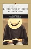 Rhetorical Choices: A Reader for Writers (Penguin Academics Series)