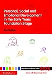 Personal, Social and Emotional Development in the Early Years Foundation Stage (Practical Guidance in the Early Years Foundation Stage)