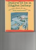 Therell Be a Slight Delay: And Other Poems for Grown-Ups