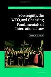 Sovereignty, the WTO and Changing Fundamentals of International Law (Hersch Lauterpacht Memorial Lectures)
