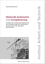 Nationale Autonomie trotz Europ&auml;isierung. Probleme der Arbeitsmarktregulierung und Ver&auml;nderungen der industriellen Beziehungen in der deutschen Bauwirtschaft