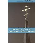 The Lost Soul of American Protestantism by D. G. Hart and R. Laurence Moore