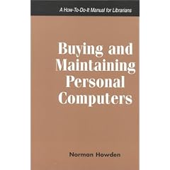 Buying and Maintaining Personal Computers: A How-To-Do-It Manual for Librarians (How to Do It Manuals for Librarians)