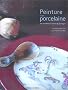 Peinture sur porcelaine : Les mod�les d'Astrid de Sartiges (Ancien prix �diteur : 26,90 Euros)