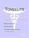 Tonsillitis - A Medical Dictionary, Bibliography, and Annotated Research Guide to Internet References