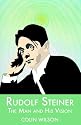 Rudolf Steiner: The Man and His Vision