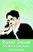 Rudolf
Steiner:
The
Man
and
His
Vision