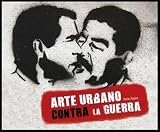 Arte urbano contra la guerra/ Street Art and the War on Terrror (Spanish Edition) Arte urbano contra la guerra/ Street Art and the War on Terrror (Spanish Edition)