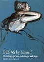 Degas by Himself: Drawings, Paintings, Writings
