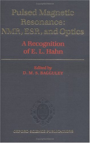 Pulsed Magnetic Resonance: NMR, ESR, and Optics: A Recognition of E.L. Hahn (Oxford Science Publications) under Nuclear Magnetic Resonance in The Books Store