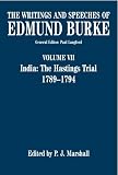 The Writings and Speeches of Edmund Burke: India - The Hastings Trial, 1789-1794 v.7: India - The Hastings Trial, 1789-1794 Vol 7 (Writings and Speeches of Edmund Burke)