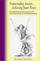 Transcending Anxiety... Achieving Inner Peace: Firsthand Accounts of Success by Men and Women over Fearful Feelings