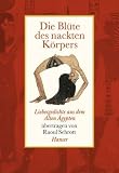 Die Bl&uuml;te des nackten K&ouml;rpers: Liebesgedichte aus dem Alten &Auml;gypten - Raoul Schrott