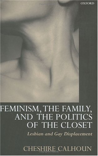 Feminism, the Family, and the Politics of the Closet: Lesbian and Gay Displacement