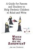 A Guide for Parents And Teachers to Help Dyslexic Children to Read And Write: Which Witch Ate the Sandwich