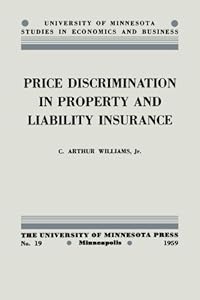 Price Discrimination in Property and Liability Insurance (University of Minnesota Studies in Economics and Business) C. Williams