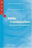 Mobile Communications: Re-negotiation of the Social Sphere (Computer Supported Cooperative Work)