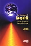 The Emergence of Noopolitik: Toward an American Information Strategy (1999) (Rand Corporation//Rand Monograph Report)