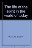 The life of the spirit in the world of today