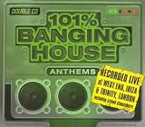 101% Banging House Anthems: Recorded Live at West End Ibiza & Trinity London
