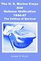 The U.S. Marine Corps and Defense Unification 1944-47: The Politics of Survival