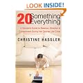 20 Something, 20 Everything: A Young Woman's Guide to Balance, Direction, and Contentment During Her Quarter-Life Crisis