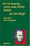 Produkt-Bild: Jean Paul zum Vergn&uuml;gen: "Es ist traurig, wenn man nichts beh&auml;lt als den Kopf"