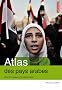 Atlas des pays arabes : Des r�volutions � la d�mocratie ?
