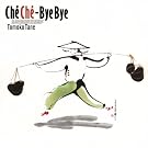 Che Che�]Bye Bye